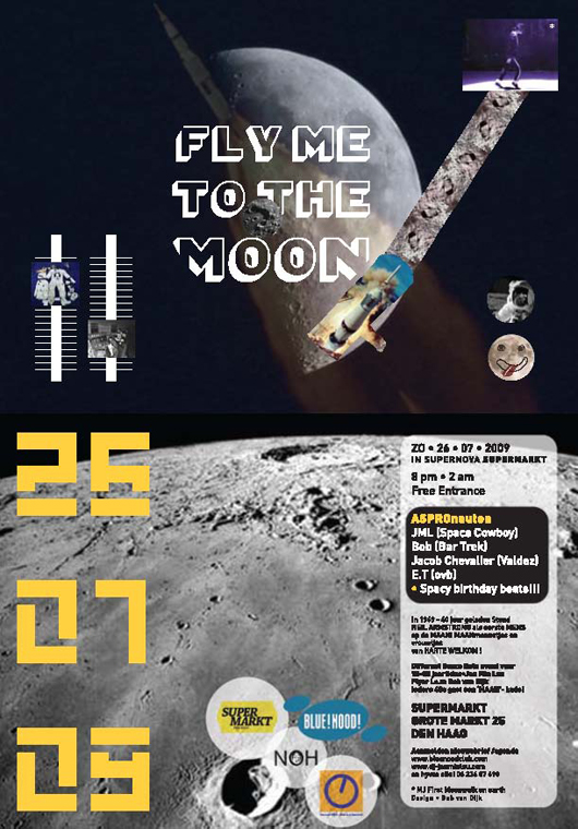 Fly Me To The Moon! BLUE NOOD EVENT SUPERMARKT Den Haag 26 juli 2009 Fly Me To The Moon! BLUE NOOD EVENT SUPERMARKT Den Haag 26 juli 2009